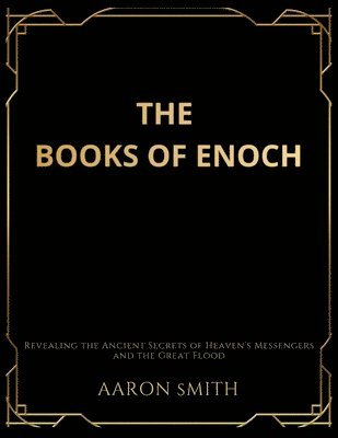 bokomslag The Books of Enoch: Revealing the Ancient Secrets of Heaven's Messengers and the Great Flood