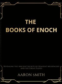 bokomslag The Books of Enoch: Revealing the Ancient Secrets of Heaven's Messengers and the Great Flood