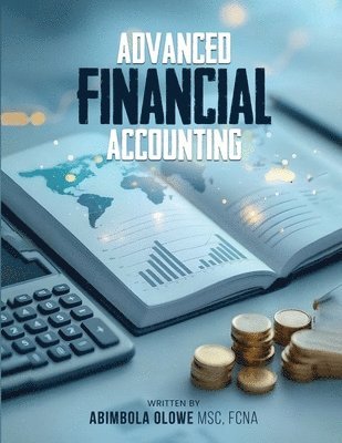 Abimbola Olowe Msc Fcna, Abimbola Olowe MSC FCNA - Advanced Financial Accounting, Häftad