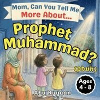 Abu Ryyaan - Mom, Can You Tell Me More About... Prophet Muhammad? (pbuh), Häftad