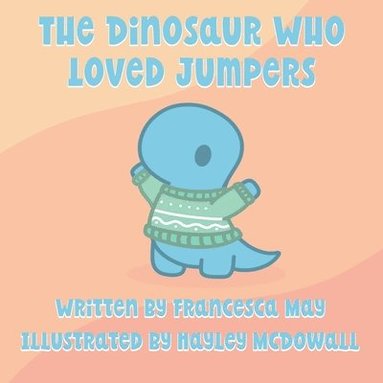 Francesca May - The Dinosaur Who Loved Jumpers, Häftad