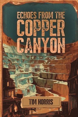 Tim Norris - Echoes From The Copper Canyon, Häftad