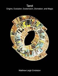 bokomslag Tarot: Origins, Evolution, Esotericism, Divination, and Magic