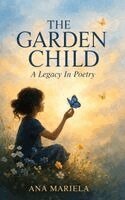 Ana Mariela - GARDEN CHILD A Legacy in Poetry, Inbunden