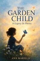 Ana Mariela - GARDEN CHILD A Legacy in Poetry, Häftad