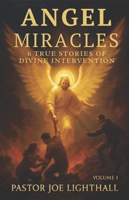 Joe Lighthall - Angel Miracles - True Stories of Divine Intervention, Häftad. Tillgänglighet: Lägg i varukorg