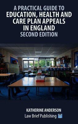 A Practical Guide to Education, Health and Care Plan Appeals in England - Second Edition