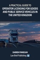 Darren Finnegan - A Practical Guide to Operator Licensing for Goods and Public Service Vehicles in the United Kingdom, Häftad