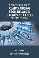 Bella Webb - A Practical Guide to Claims Arising from Delays in Diagnosing Cancer - Second Edition, Häftad