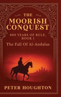 Peter Houghton - The Moorish Conquest, Inbunden