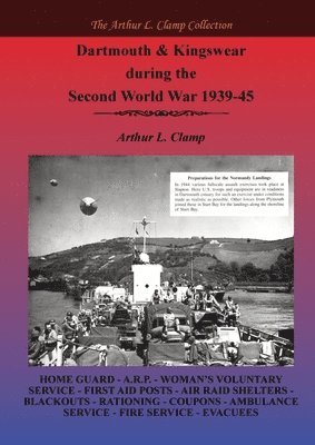 Arthur L Clamp, Arthur L. Clamp, Steven Gibson - Dartmouth and Kingswear during the Second World War 1939-45, Häftad