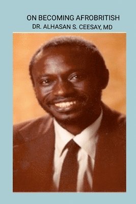 Alhasan Sisawo Ceesay, Dr. Alhasan Sisawo Ceesay - On Becoming Afrobritish, Häftad