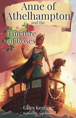 Giles Keating - Anne of Athelhampton and the Tincture of Roses, Häftad