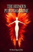 Charles Raymond Dotou - Heinous Pudendal Crime, Inbunden