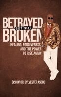 Sylvester Asobo - BETRAYED BUT NOT BROKEN, Inbunden