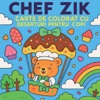 bokomslag Chef Zik - Carte de colorat cu deserturi pentru copii