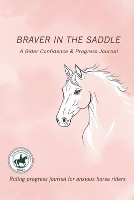 Yvonne C. Caldwell - Title Braver in the Saddle: A Rider Confidence & Progress Journal, Häftad
