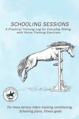 Yvonne M. Caldwell - Schooling Sessions: A Practical Training Log for Everyday Riding with Horse Training Exercises, Häftad