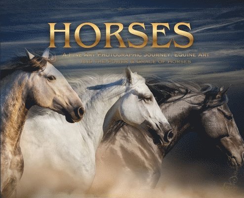 Isla Rowan - Horses: A Fine Art Photographic Journey. Equine Art and the Power & Grace of Horses, Inbunden