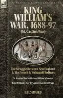 Herbert M Sylvester, Samuel G Drake - King William's War, 1688-97 (St. Castin's War) The Struggle between New England and the French and Wabanaki Indians, Häftad. Tillgänglighet: Lägg i varukorg