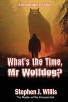 Stephen J. Willis - What's the Time, Mr Wolfdog?, Häftad