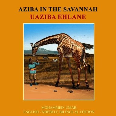 Mohammed Umar - Aziba in the Savannah: English - Ndebele Bilingual Edition, Häftad