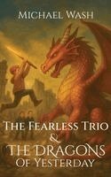 Michael Wash - Fearless Trio and The Dragons of Yesterday, Inbunden