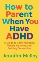 Jennifer McKay - How to Parent When You Have ADHD, Häftad