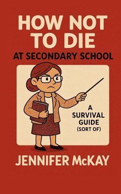 Jennifer McKay - How Not to Die at Secondary School, Häftad