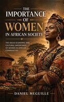 Daniel Meguille - Importance of Women in African Society, Inbunden