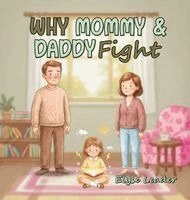Elyse Leader - Why Mommy & Daddy Fight, Inbunden