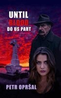 Petr Oprsal - Until Blood Do Us Part, Häftad