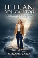 Elisabeth Agbadi - IF I CAN,YOU CAN TOO, Häftad