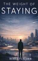 Robert Calder - Weight of Staying, Inbunden
