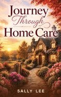Sally Lee - Journey Through Home Care, Inbunden