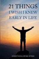James Nana Ofori Attah - 21 Things I Wish I Knew Early In Life, Häftad