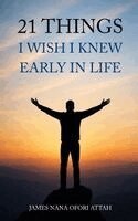 James Nana Ofori Attah - 21 Things I Wish I Knew Early In Life, Inbunden