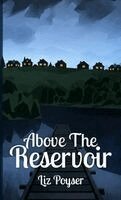 Liz Poyser - Above The Reservoir, Inbunden