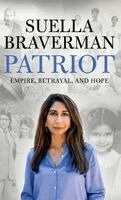 Suella Braverman - Patriot: Empire, betrayal, and hope, Inbunden