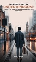 Jesse I Alozie - Bridge to the United Kingdom a Guide for the African and Asian Diaspora, Inbunden