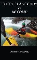 Anne L Raper - To the Last Eddy & Beyond, Inbunden