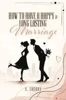 S Cherry - How To Have A Happy & Long-Lasting Marriage, Häftad. Tillgänglighet: Lägg i varukorg