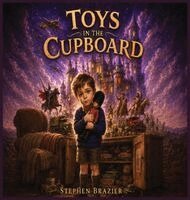 Stephen Brazier - Toys in the Cupboard, Inbunden