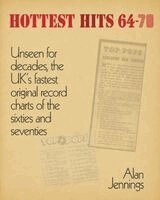 Alan Jennings - Hottest Hits 64—78  - Unseen for decades, the UK’s fastest original record charts of the sixties and seventies, Häftad