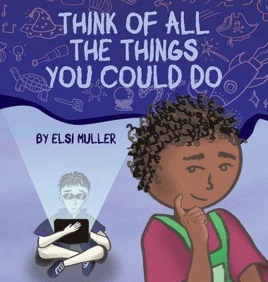 Think of All the Things You Could Do