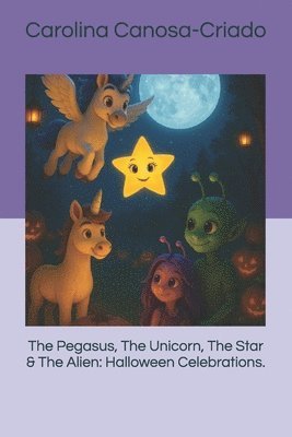 Carolina Canosa-Criado - The Pegasus, The Unicorn, The Star & The Alien: Halloween Celebrations., Häftad
