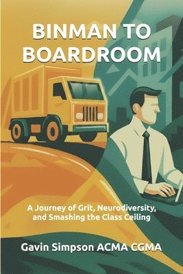 Gavin Simpson Acma Cgma, Jane Cooper - Binman To Boardroom: A Journey of Grit, Neurodiversity, and Smashing the Class Ceiling, Häftad