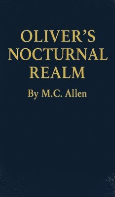 M C Allen - Oliver's Nocturnal Realm, Inbunden