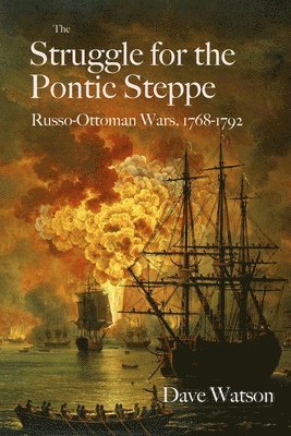 Dave Watson - The Struggle for the Pontic Steppe: Russo-Ottoman Wars 1768-1792, Häftad
