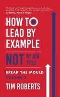 Tim Roberts - How to Lead by Example NOT by Job Title, Häftad